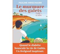 Le murmure des galets - Tome 1 - Le déni: Quand le diabète bouleverse sa vie, Gabin découvre un chemin qu’il n’aurait jamais imaginé - un roman feel good inspirant.