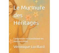 Le Murmure des Héritages: Comprendre et transformer les liens invisibles (Les Saisons de L'Etre)