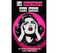Le murmure des mois: Un thriller psychologique sur la mémoire, le trauma, la manipulation mentale et l'emprise (Romans Noirs À Suspense)