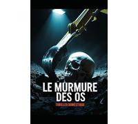Le Murmure des Os: Une disparition oubliée. Un chantier maudit. Une enquête qui dérange. Polar glaçant, thriller domestique tendu, roman policier ... Nouveauté (Thriller domestique psychologique)