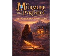 LE MURMURE DES PYRENEES: LA MEMOIRE DE LA MONTAGNE