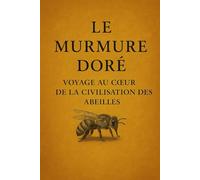 Le Murmure Doré : Voyage au Cœur de la Civilisation des Abeilles