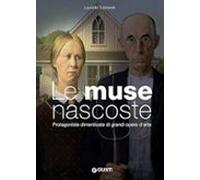 Le Muse Nascoste. Protagoniste Dimenticate Di Grandi Opere D Arte