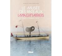 Le musée des bateaux imaginaires: Le rêve, la technique, l'utopie