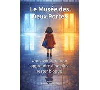 Le Musée des Deux Portes: Une aventure pour apprendre à ne plus rester bloqué