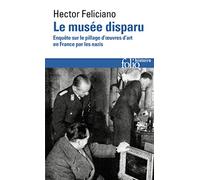 Le musée disparu: Enquête sur le pillage d'œuvres d'art en France par les nazis
