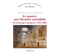 Le musée, une histoire mondiale (Tome 2-L’ancrage européen, 1789-1850)