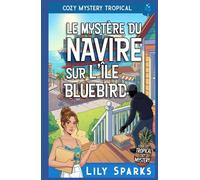 Le mystère du navire sur l’île Bluebird: Cozy Mystery Tropical (Chloé Scott Mystère sous les Tropiques)