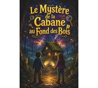 Le Mystère de la Cabane au fond des Bois: Un roman d’aventures fantastique et mystérieux pour enfants de 6 à 9 ans