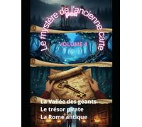 Le mystère de la carte ancienne : Volume 4 La vallée des géants Le trésor des pirates La Rome antique
