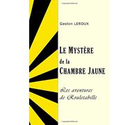 Le mystère de la chambre jaune (Les aventures extraordinaires de Joseph Rouletabille, reporter)