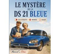 Le Mystère de la DS 21 Bleue: Roman-jeu d'enquête pour seniors - Logique, mémoire, énigmes et indices sur la piste d'une mystérieuse voiture de collection