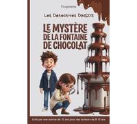 Le mystère de la fontaine de chocolat: Une enquête dingo, écrite par une jeune autrice de 10 ans pour des enfants de 8 à 12 ans. Roman riche en illustrations.: 1 (Les détectives Dingos)