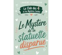 Le Mystère de la statuette disparue: Une enquête pleine de suspense au musée pour les enfants de 8 à 12 ans - TOME 2 (Le Club des 4 et les Mystères Cachés)