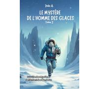 Le Mystère de l'Homme des Glaces: La suite du Mystère de l'Enfant des Bambous | Une aventure pleine de suspense pour les 8 à 12 ans. Tome 2 (Les secrets des bambous)