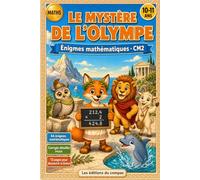 Le Mystère de l'Olympe : Énigmes mathématiques CM2: 44 défis illustrés pour réviser les maths à 10-11 ans, développer la logique et l'autonomie, avec corrigés détaillés et voyage en Grèce antique
