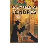 Le Mystère de Londres : Une aventure palpitante à travers les secrets de la capitale britannique... (Les Mystères de Clara Deschamps)