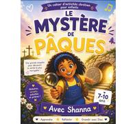 Le mystère de Pâques: Cahier d’activités chrétien pour enfants de 7 à 10 ans avec histoires, jeux, versets et prières (Les aventures de Shanna)