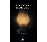 Le mystère demeure - Cinq récits de mystère et d’énigme par Arthur Conan Doyle