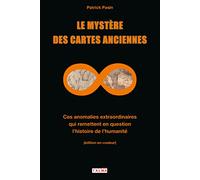 Le mystère des cartes anciennes: Ces anomalies extraordinaires qui remettent en question l'histoire de l'humanité