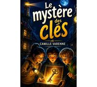 Le Mystère des Clés: Roman jeunesse enquête et aventure - Mystère, chasse au trésor, énigmes et amitié pour les 8 à 12 ans