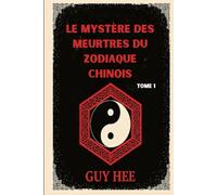 Le Mystère des Meurtres du Zodiaque Chinois - Tome 1: Douze signes, douze ombres, une seule vérité