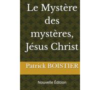 Le Mystère des mystères, Jésus Christ: Nouvelle Edition