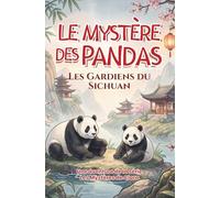 Le Mystère des Pandas : Les Gardiens du SIchuan: Une aventure captivante au cœur de la Chine, entre pandas sauvages, montagnes mystérieuses et secrets ... mystères. (Les Mystères de Clara Deschamps)
