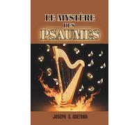 LE MYSTÈRE DES PSAUMES: EXPLORER LES PSAUMES POUR UNE VIE TRIOMPHANTE