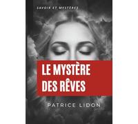 Le Mystère des Rêves: Comprendre ses rêves, explorer la décoration de l'esprit et maîtriser le rêve lucide.