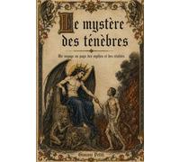 LE MYSTERE DES TENEBRES: Un voyage au pays des mythes et des réalités