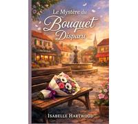 Le mystère du bouquet disparu: Laissez-vous porter par une enquête délicate, des personnages attachants et des bonus exclusifs qui prolongent l’émotion.