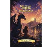Le mystère du Dragon de Blueberry Island : Livre enfant 8-12 ans -: Un roman d’aventure illustré et une enquête fantastique sur une île oubliée pleine de mystères