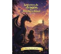 le mystère du dragon de Blueberry Island: Un voyage palpitant, entre aventures et découvertes pour les 8-12 ans