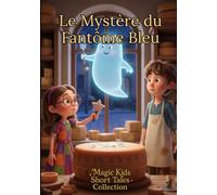 Le Mystère du Fantôme Bleu: Magic Kids Short Tales Collection (Magic Kids Short Tales Collection - Edition Française)