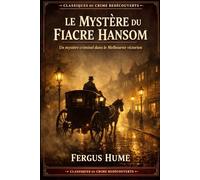 Le Mystère du fiacre hansom: Un mystère criminel dans le Melbourne victorien (Classiques du Crime redécouverts)