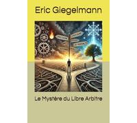 Le Mystère du Libre Arbitre (Sciences, philosophie et réflexion)