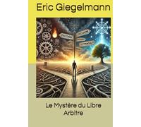Le Mystère du Libre Arbitre (Sciences, philosophie et réflexion)