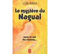 Le mystère du Nagual: Aspects inconnus du chamanisme