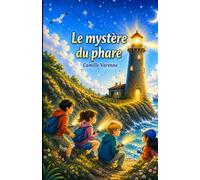 Le mystère du phare: Pensé pour les lecteurs de 9 à 12 ans, Le mystère du phare entraîne les enfants dans une aventure palpitante, sans violence, mais pleine de suspense, d’émotions et de découvertes.