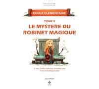 Le mystère du robinet magique: Une aventure passionnante pour comprendre l’eau, son parcours, ses secrets et les gestes qui peuvent sauver la planète. ... CLES D'UN ESPRIT LIBRE - Ecole élémentaire)