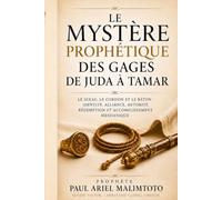 LE MYSTÈRE PROPHÉTIQUE DES GAGES DE JUDA À TAMAR: Le sceau, le cordon et le bâton : identité, alliance, autorité, rédemption et accomplissement messianique