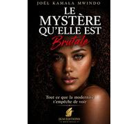 Le Mystère Qu'elle Est: Tout ce que la modernité t'empêche de voir