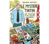 Le mystère Tintin: Les raisons d'un succès universel