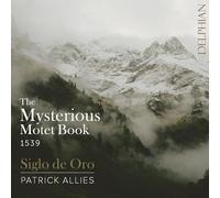 Le Mystérieux Livre de Motets de 1539 / Siglo de Oro & Patrick Allies