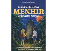 Le MYSTÉRIEUX MENHIR et la lune rouge: Un roman pour les enfants de 8 à 12 ans - Aventure, mystère, énigmes et codes secrets - Une histoire illustrée, ludique et culturelle en forêt de Brocéliande