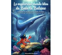 Le mystérieux monde bleu de Bala la baleine: 10 histoires du soir sous l'océan : Amitié, courage et confiance en soi - Livre illustré pour enfants de 4 à 8 ans (Léa et Bala la baleine)