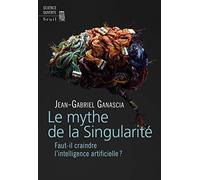 Le Mythe de la Singularité: Faut-il craindre l'intelligence artificielle? (Science ouverte)