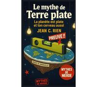 Le mythe de la Terre plate: La planète est plate et ton cerveau aussi (Mythes de Merde)