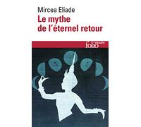 Le Mythe de l'éternel retour: Archétypes et répétition: A32512 (Folio Essais)